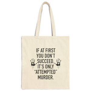 If At First You Don’t Succeed.. Attempted Murder Funny Tote Bag